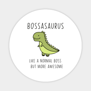 Bossasaurus, Like A Normal Boss Magnet